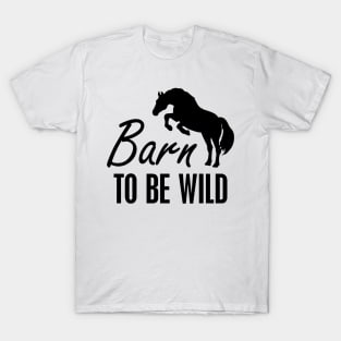Horse - Barn to be wild T-Shirt